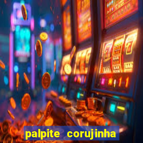 palpite corujinha de hoje